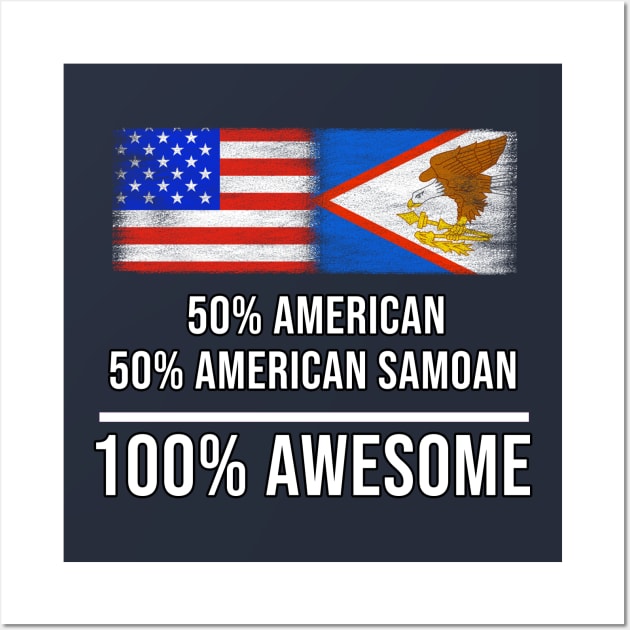 50% American 50% American Samoan 100% Awesome - Gift for American Samoan Heritage From American Samoa Wall Art by Country Flags